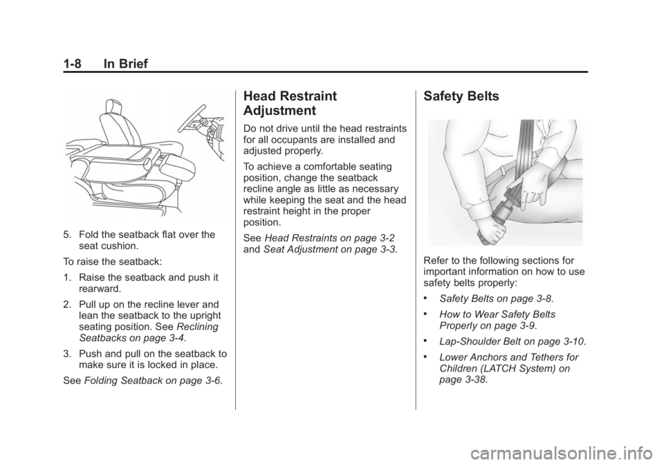 CHEVROLET CITY EXPRESS 2015 User Guide Black plate (8,1)Chevrolet City Express Owner Manual (GMNA-Localizing-U.S./Canada-
7707496) - 2015 - CRC - 11/26/14
1-8 In Brief
5. Fold the seatback flat over the
seat cushion.
To raise the seatback: