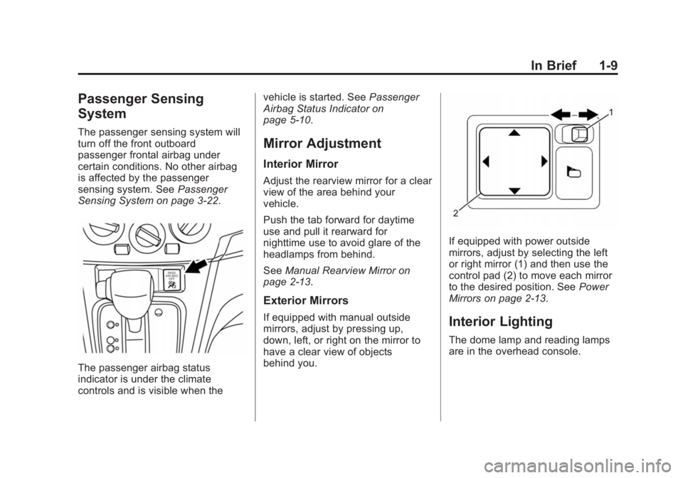 CHEVROLET CITY EXPRESS 2015 User Guide Black plate (9,1)Chevrolet City Express Owner Manual (GMNA-Localizing-U.S./Canada-
7707496) - 2015 - CRC - 11/26/14
In Brief 1-9
Passenger Sensing
System The passenger sensing system will
turn off the