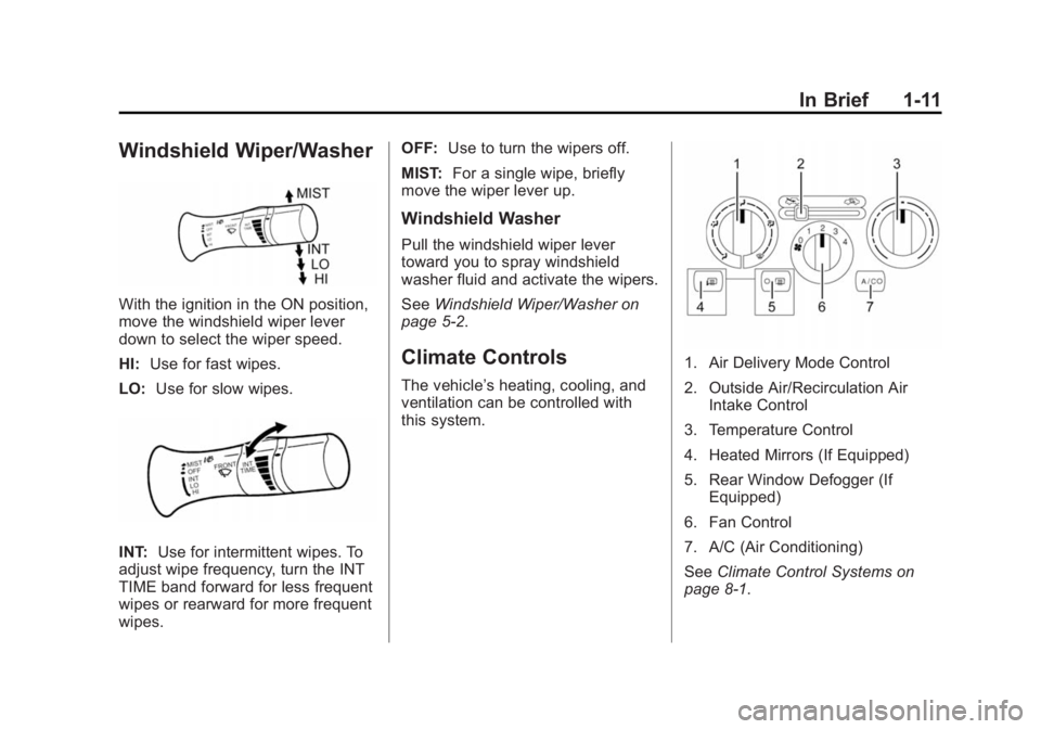 CHEVROLET CITY EXPRESS 2015 User Guide Black plate (11,1)Chevrolet City Express Owner Manual (GMNA-Localizing-U.S./Canada-
7707496) - 2015 - CRC - 11/26/14
In Brief 1-11
Windshield Wiper/Washer
With the ignition in the ON position,
move th