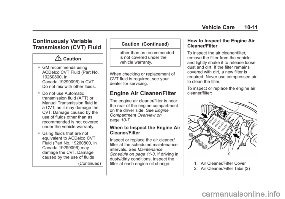 CHEVROLET CITY EXPRESS 2015  Owners Manual Black plate (11,1)Chevrolet City Express Owner Manual (GMNA-Localizing-U.S./Canada-
7707496) - 2015 - CRC - 11/26/14
Vehicle Care 10-11
Continuously Variable
Transmission (CVT) Fluid
{ Caution .
GM re