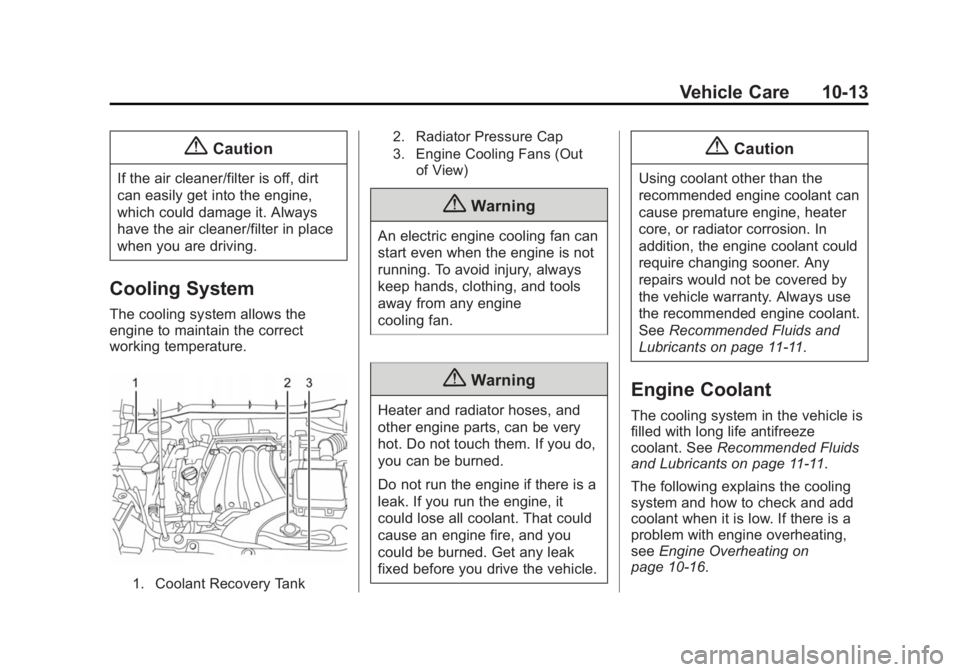 CHEVROLET CITY EXPRESS 2015  Owners Manual Black plate (13,1)Chevrolet City Express Owner Manual (GMNA-Localizing-U.S./Canada-
7707496) - 2015 - CRC - 11/26/14
Vehicle Care 10-13
{ CautionIf the air cleaner/filter is off, dirt
can easily get i