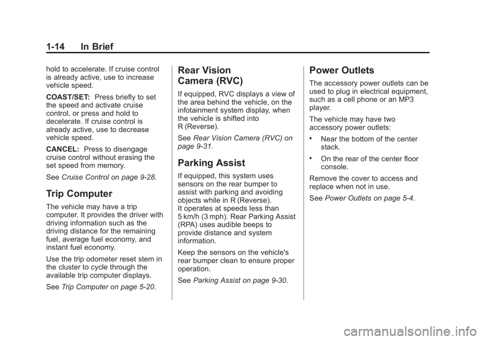 CHEVROLET CITY EXPRESS 2015 Owners Manual Black plate (14,1)Chevrolet City Express Owner Manual (GMNA-Localizing-U.S./Canada-
7707496) - 2015 - CRC - 11/26/14
1-14 In Brief hold to accelerate. If cruise control
is already active, use to incre CHEVROLET CITY EXPRESS 2015 Owners Manual Black plate (14,1)Chevrolet City Express Owner Manual (GMNA-Localizing-U.S./Canada-
7707496) - 2015 - CRC - 11/26/14
1-14 In Brief hold to accelerate. If cruise control
is already active, use to incre