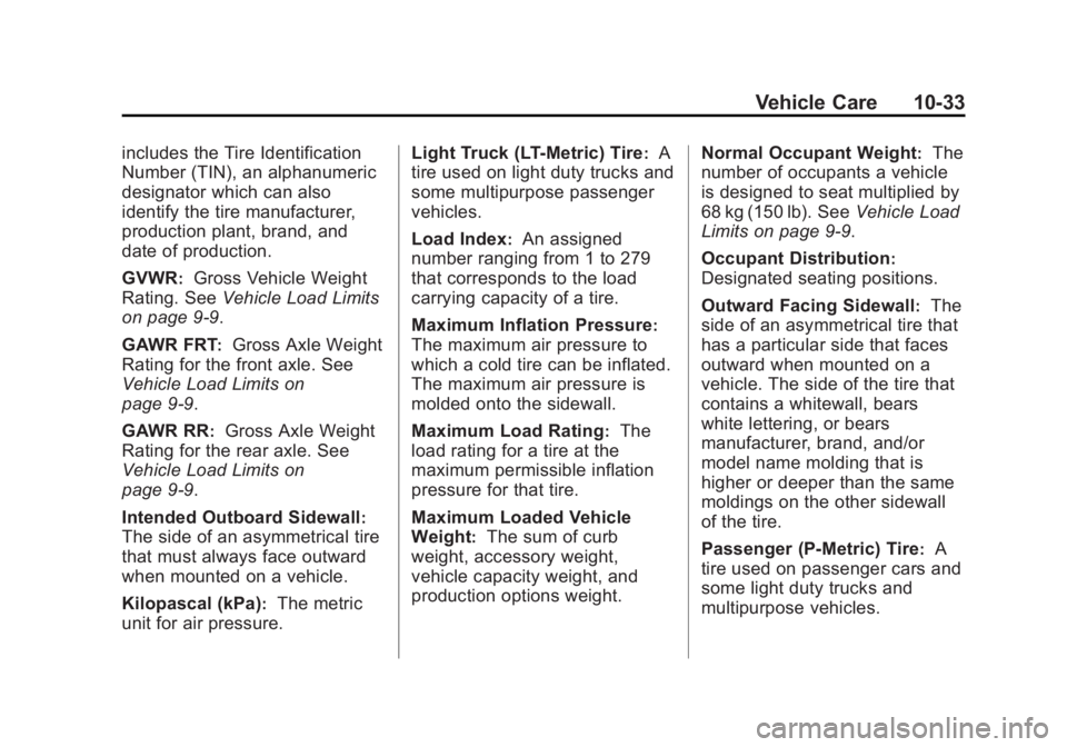 CHEVROLET CITY EXPRESS 2015 Owners Manual Black plate (33,1)Chevrolet City Express Owner Manual (GMNA-Localizing-U.S./Canada-
7707496) - 2015 - CRC - 11/26/14
Vehicle Care 10-33includes the Tire Identification
Number (TIN), an alphanumeric
de CHEVROLET CITY EXPRESS 2015 Owners Manual Black plate (33,1)Chevrolet City Express Owner Manual (GMNA-Localizing-U.S./Canada-
7707496) - 2015 - CRC - 11/26/14
Vehicle Care 10-33includes the Tire Identification
Number (TIN), an alphanumeric
de