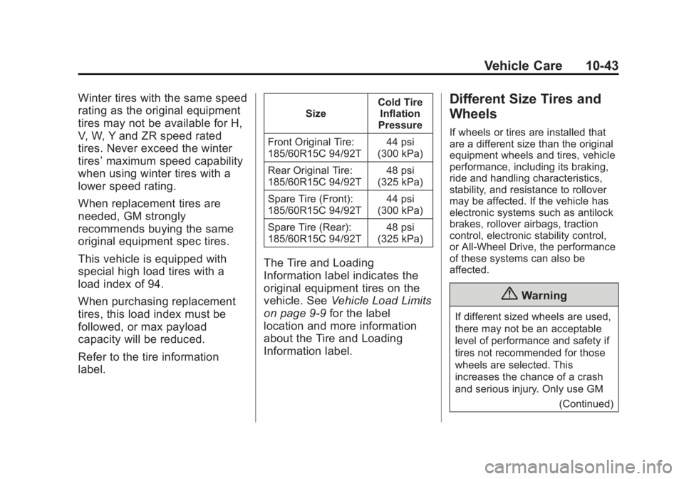 CHEVROLET CITY EXPRESS 2015 Owners Manual Black plate (43,1)Chevrolet City Express Owner Manual (GMNA-Localizing-U.S./Canada-
7707496) - 2015 - CRC - 11/26/14
Vehicle Care 10-43Winter tires with the same speed
rating as the original equipment CHEVROLET CITY EXPRESS 2015 Owners Manual Black plate (43,1)Chevrolet City Express Owner Manual (GMNA-Localizing-U.S./Canada-
7707496) - 2015 - CRC - 11/26/14
Vehicle Care 10-43Winter tires with the same speed
rating as the original equipment
