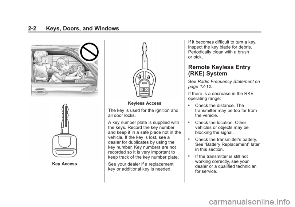 CHEVROLET CITY EXPRESS 2015 Owners Manual Black plate (2,1)Chevrolet City Express Owner Manual (GMNA-Localizing-U.S./Canada-
7707496) - 2015 - CRC - 11/26/14
2-2 Keys, Doors, and Windows
Key Access Keyless Access
The key is used for the ignit CHEVROLET CITY EXPRESS 2015 Owners Manual Black plate (2,1)Chevrolet City Express Owner Manual (GMNA-Localizing-U.S./Canada-
7707496) - 2015 - CRC - 11/26/14
2-2 Keys, Doors, and Windows
Key Access Keyless Access
The key is used for the ignit