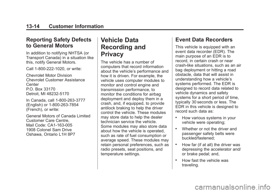CHEVROLET CITY EXPRESS 2015 Owners Manual Black plate (14,1)Chevrolet City Express Owner Manual (GMNA-Localizing-U.S./Canada-
7707496) - 2015 - CRC - 11/26/14
13-14 Customer Information
Reporting Safety Defects
to General Motors In addition t CHEVROLET CITY EXPRESS 2015 Owners Manual Black plate (14,1)Chevrolet City Express Owner Manual (GMNA-Localizing-U.S./Canada-
7707496) - 2015 - CRC - 11/26/14
13-14 Customer Information
Reporting Safety Defects
to General Motors In addition t