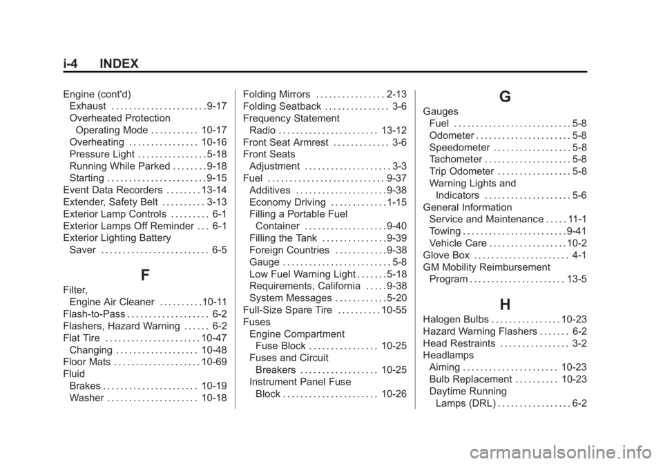 CHEVROLET CITY EXPRESS 2015 Owners Manual Black plate (4,1)Chevrolet City Express Owner Manual (GMNA-Localizing-U.S./Canada-
7707496) - 2015 - CRC - 11/26/14
i-4 INDEX Engine (cont'd)
Exhaust . . . . . . . . . . . . . . . . . . . . . . 9- CHEVROLET CITY EXPRESS 2015 Owners Manual Black plate (4,1)Chevrolet City Express Owner Manual (GMNA-Localizing-U.S./Canada-
7707496) - 2015 - CRC - 11/26/14
i-4 INDEX Engine (cont'd)
Exhaust . . . . . . . . . . . . . . . . . . . . . . 9-