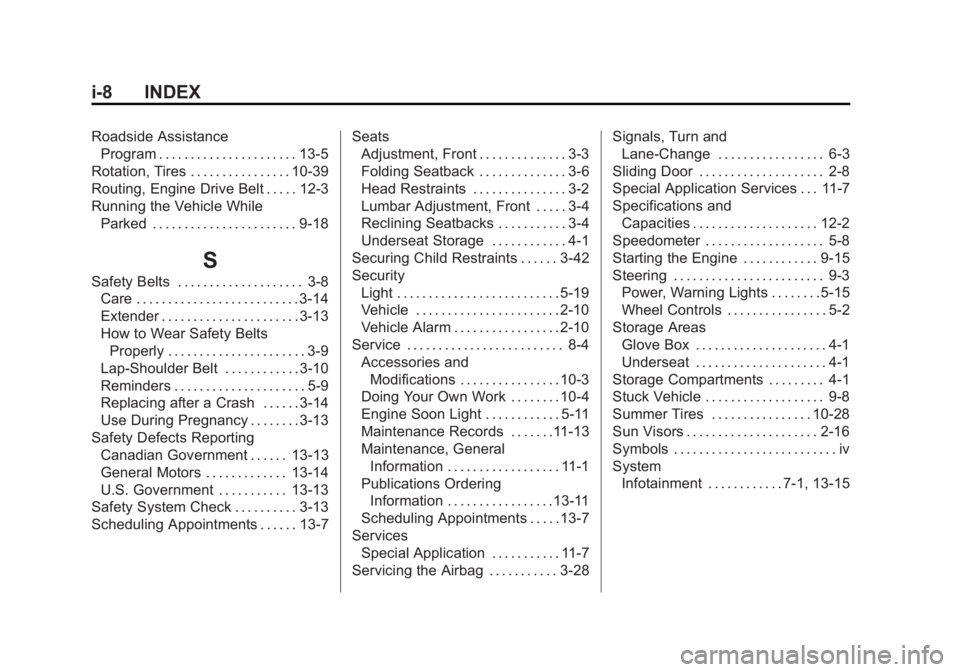 CHEVROLET CITY EXPRESS 2015 Owners Manual Black plate (8,1)Chevrolet City Express Owner Manual (GMNA-Localizing-U.S./Canada-
7707496) - 2015 - CRC - 11/26/14
i-8 INDEX Roadside Assistance
Program . . . . . . . . . . . . . . . . . . . . . . 13 CHEVROLET CITY EXPRESS 2015 Owners Manual Black plate (8,1)Chevrolet City Express Owner Manual (GMNA-Localizing-U.S./Canada-
7707496) - 2015 - CRC - 11/26/14
i-8 INDEX Roadside Assistance
Program . . . . . . . . . . . . . . . . . . . . . . 13