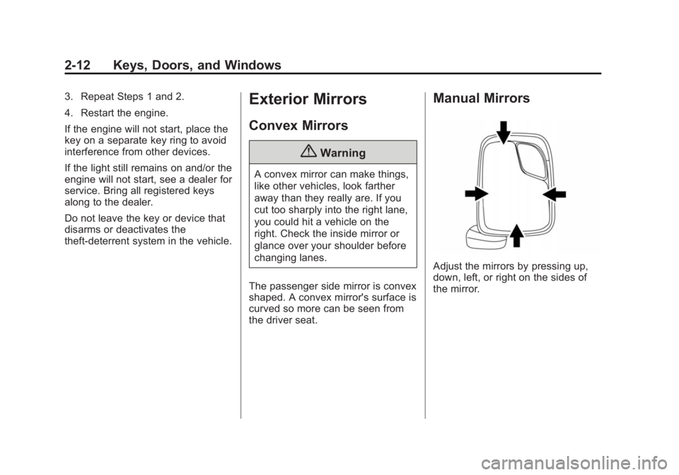 CHEVROLET CITY EXPRESS 2015 Owners Manual Black plate (12,1)Chevrolet City Express Owner Manual (GMNA-Localizing-U.S./Canada-
7707496) - 2015 - CRC - 11/26/14
2-12 Keys, Doors, and Windows 3. Repeat Steps 1 and 2.
4. Restart the engine.
If th CHEVROLET CITY EXPRESS 2015 Owners Manual Black plate (12,1)Chevrolet City Express Owner Manual (GMNA-Localizing-U.S./Canada-
7707496) - 2015 - CRC - 11/26/14
2-12 Keys, Doors, and Windows 3. Repeat Steps 1 and 2.
4. Restart the engine.
If th