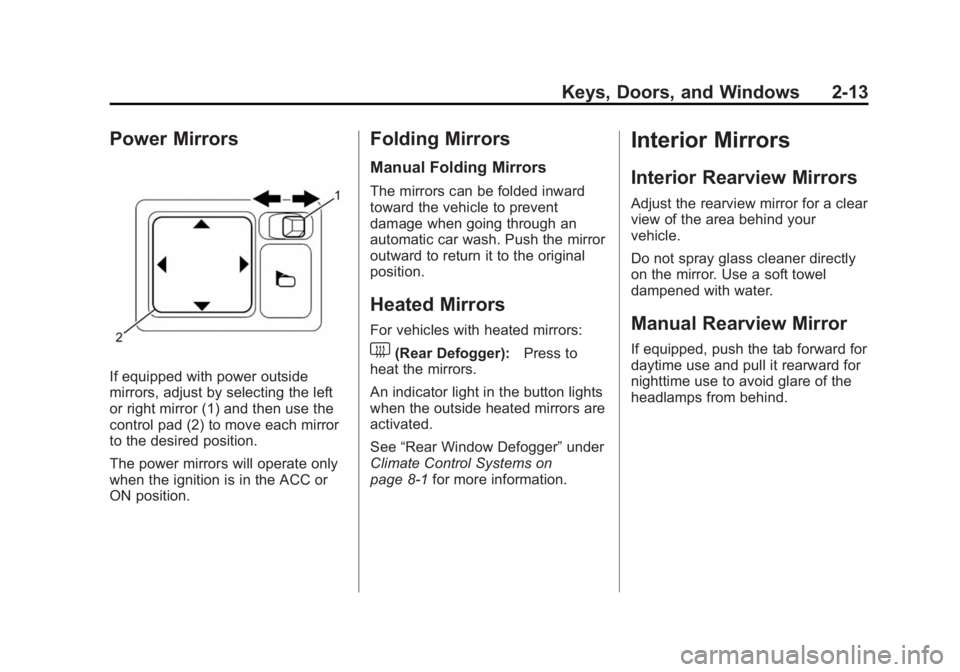CHEVROLET CITY EXPRESS 2015 Owners Manual Black plate (13,1)Chevrolet City Express Owner Manual (GMNA-Localizing-U.S./Canada-
7707496) - 2015 - CRC - 11/26/14
Keys, Doors, and Windows 2-13
Power Mirrors
If equipped with power outside
mirrors, CHEVROLET CITY EXPRESS 2015 Owners Manual Black plate (13,1)Chevrolet City Express Owner Manual (GMNA-Localizing-U.S./Canada-
7707496) - 2015 - CRC - 11/26/14
Keys, Doors, and Windows 2-13
Power Mirrors
If equipped with power outside
mirrors,