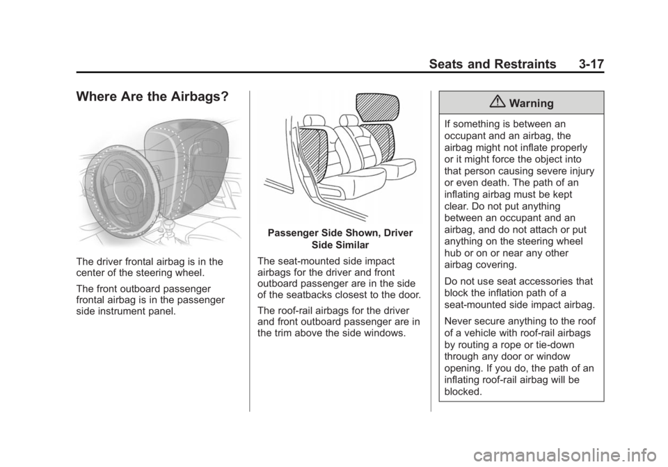 CHEVROLET CITY EXPRESS 2015  Owners Manual Black plate (17,1)Chevrolet City Express Owner Manual (GMNA-Localizing-U.S./Canada-
7707496) - 2015 - CRC - 11/26/14
Seats and Restraints 3-17
Where Are the Airbags?
The driver frontal airbag is in th