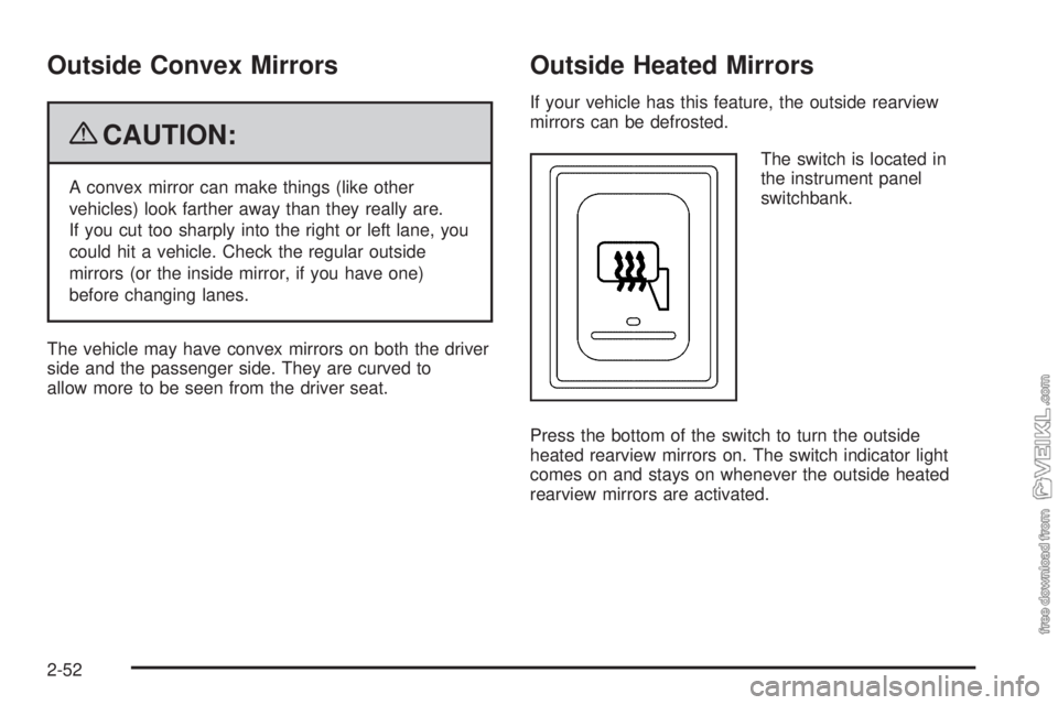 CHEVROLET KODIAK 2009  Owners Manual Outside Convex Mirrors
{CAUTION:
A convex mirror can make things (like other
vehicles) look farther away than they really are.
If you cut too sharply into the right or left lane, you
could hit a vehic