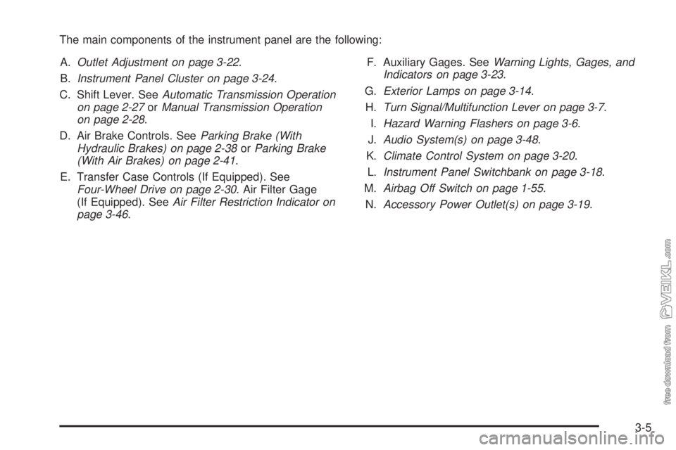 CHEVROLET KODIAK 2009  Owners Manual The main components of the instrument panel are the following:
A.Outlet Adjustment on page 3-22.
B.Instrument Panel Cluster on page 3-24.
C. Shift Lever. SeeAutomatic Transmission Operation
on page 2-