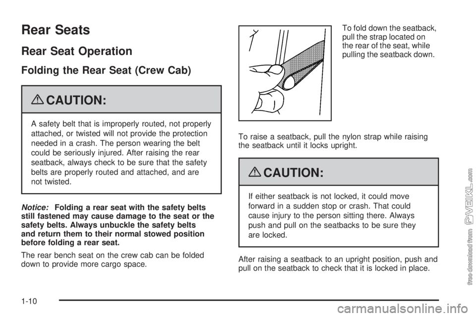 CHEVROLET KODIAK 2009  Owners Manual Rear Seats
Rear Seat Operation
Folding the Rear Seat (Crew Cab)
{CAUTION:
A safety belt that is improperly routed, not properly
attached, or twisted will not provide the protection
needed in a crash. 