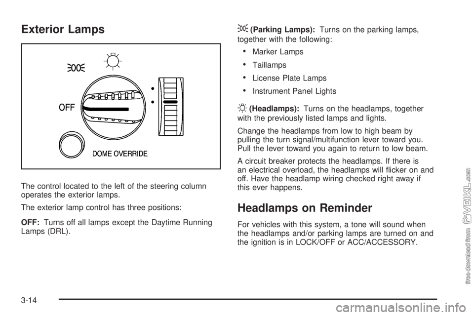 CHEVROLET KODIAK 2009  Owners Manual Exterior Lamps
The control located to the left of the steering column
operates the exterior lamps.
The exterior lamp control has three positions:
OFF:Turns off all lamps except the Daytime Running
Lam