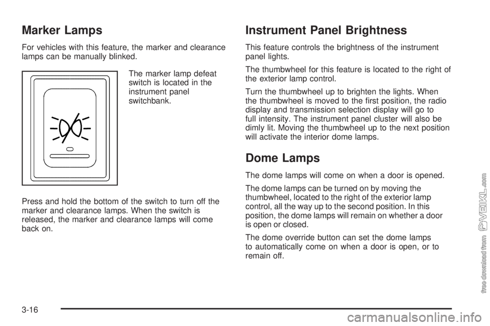 CHEVROLET KODIAK 2009  Owners Manual Marker Lamps
For vehicles with this feature, the marker and clearance
lamps can be manually blinked.
The marker lamp defeat
switch is located in the
instrument panel
switchbank.
Press and hold the bot