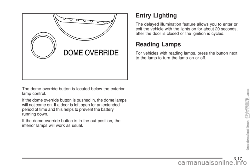 CHEVROLET KODIAK 2009  Owners Manual The dome override button is located below the exterior
lamp control.
If the dome override button is pushed in, the dome lamps
will not come on. If a door is left open for an extended
period of time an
