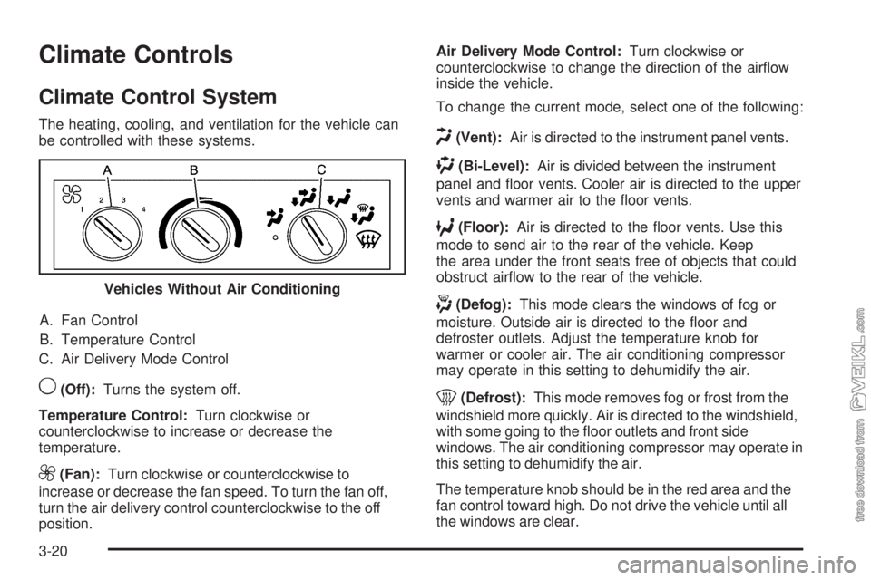 CHEVROLET KODIAK 2009  Owners Manual Climate Controls
Climate Control System
The heating, cooling, and ventilation for the vehicle can
be controlled with these systems.
A. Fan Control
B. Temperature Control
C. Air Delivery Mode Control
9