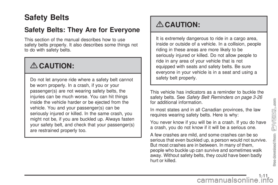 CHEVROLET KODIAK 2009 User Guide Safety Belts
Safety Belts: They Are for Everyone
This section of the manual describes how to use
safety belts properly. It also describes some things not
to do with safety belts.
{CAUTION:
Do not let 