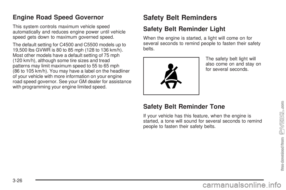 CHEVROLET KODIAK 2009  Owners Manual Engine Road Speed Governor
This system controls maximum vehicle speed
automatically and reduces engine power until vehicle
speed gets down to maximum governed speed.
The default setting for C4500 and 