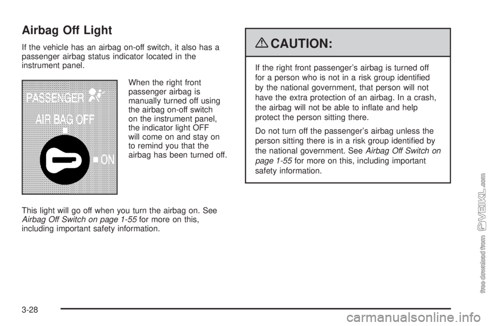 CHEVROLET KODIAK 2009 Owners Manual Airbag Off Light
If the vehicle has an airbag on-off switch, it also has a
passenger airbag status indicator located in the
instrument panel.
When the right front
passenger airbag is
manually turned o CHEVROLET KODIAK 2009 Owners Manual Airbag Off Light
If the vehicle has an airbag on-off switch, it also has a
passenger airbag status indicator located in the
instrument panel.
When the right front
passenger airbag is
manually turned o