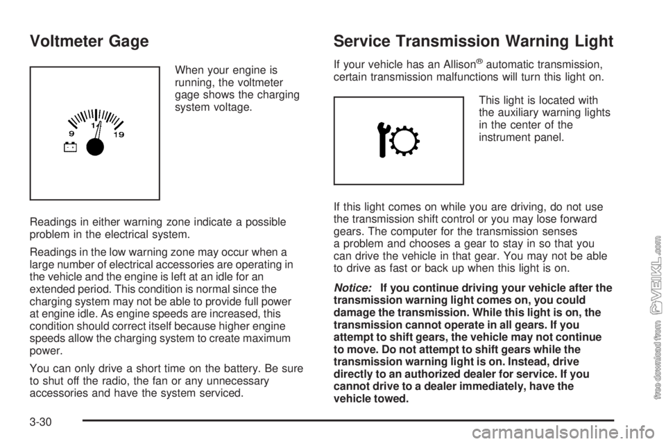 CHEVROLET KODIAK 2009  Owners Manual Voltmeter Gage
When your engine is
running, the voltmeter
gage shows the charging
system voltage.
Readings in either warning zone indicate a possible
problem in the electrical system.
Readings in the 