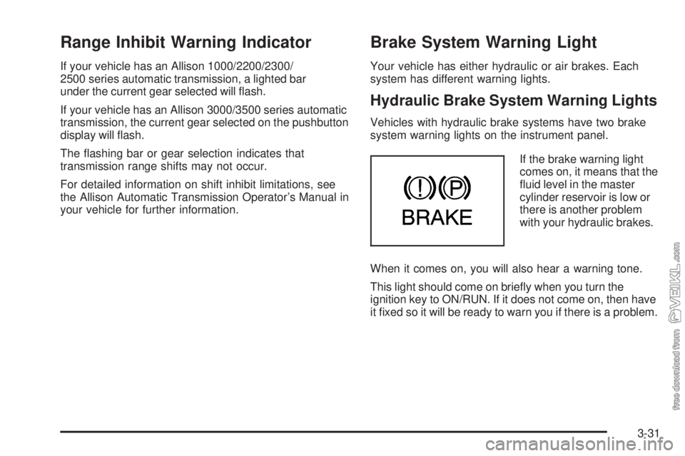 CHEVROLET KODIAK 2009  Owners Manual Range Inhibit Warning Indicator
If your vehicle has an Allison 1000/2200/2300/
2500 series automatic transmission, a lighted bar
under the current gear selected will ﬂash.
If your vehicle has an All