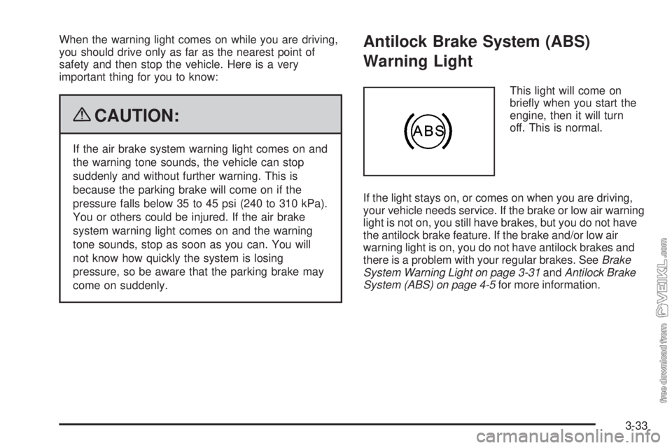 CHEVROLET KODIAK 2009 User Guide When the warning light comes on while you are driving,
you should drive only as far as the nearest point of
safety and then stop the vehicle. Here is a very
important thing for you to know:
{CAUTION:
CHEVROLET KODIAK 2009 User Guide When the warning light comes on while you are driving,
you should drive only as far as the nearest point of
safety and then stop the vehicle. Here is a very
important thing for you to know:
{CAUTION: