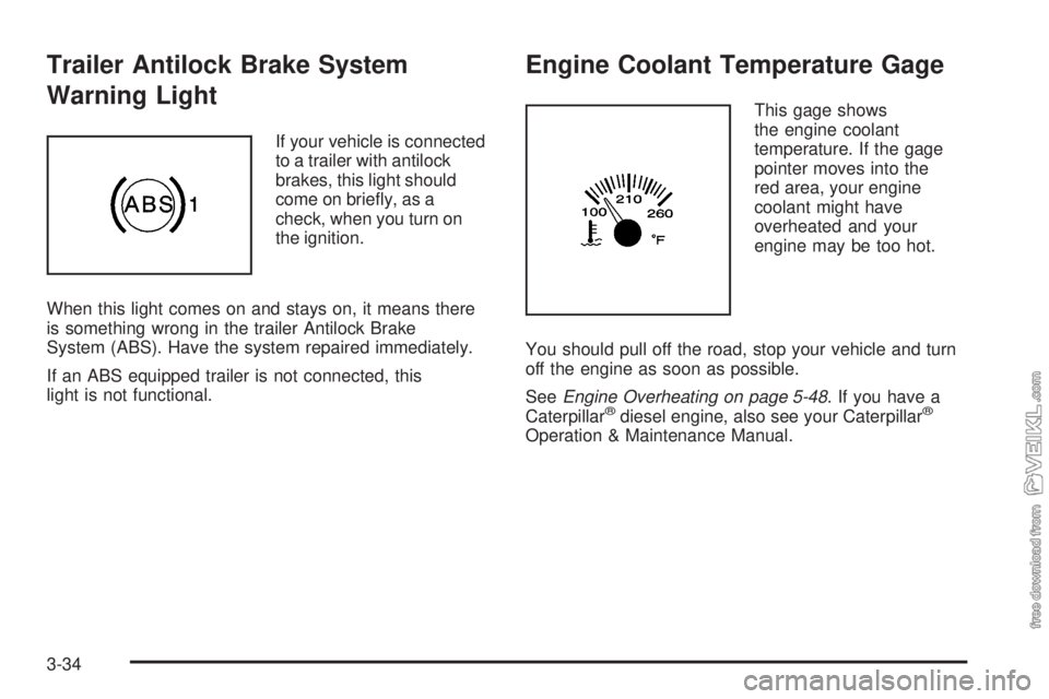 CHEVROLET KODIAK 2009  Owners Manual Trailer Antilock Brake System
Warning Light
If your vehicle is connected
to a trailer with antilock
brakes, this light should
come on brieﬂy, as a
check, when you turn on
the ignition.
When this lig