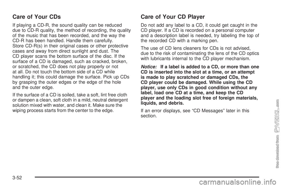 CHEVROLET KODIAK 2009 Owners Manual Care of Your CDs
If playing a CD-R, the sound quality can be reduced
due to CD-R quality, the method of recording, the quality
of the music that has been recorded, and the way the
CD-R has been handle CHEVROLET KODIAK 2009 Owners Manual Care of Your CDs
If playing a CD-R, the sound quality can be reduced
due to CD-R quality, the method of recording, the quality
of the music that has been recorded, and the way the
CD-R has been handle