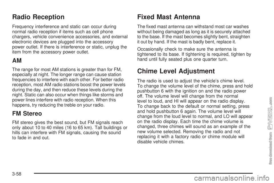 CHEVROLET KODIAK 2009 User Guide Radio Reception
Frequency interference and static can occur during
normal radio reception if items such as cell phone
chargers, vehicle convenience accessories, and external
electronic devices are plu