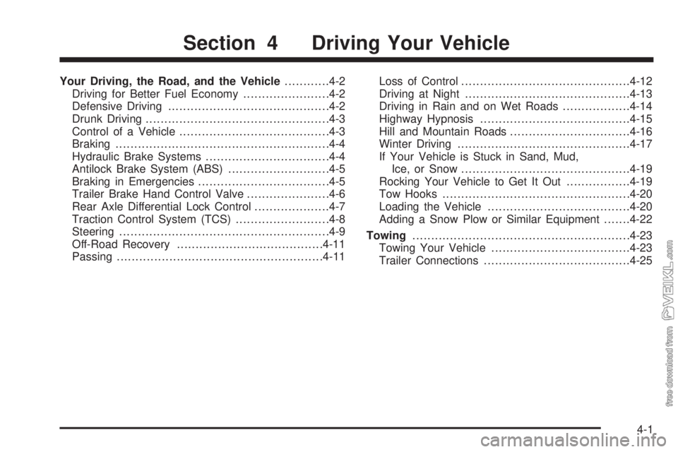 CHEVROLET KODIAK 2009  Owners Manual Your Driving, the Road, and the Vehicle............4-2
Driving for Better Fuel Economy.......................4-2
Defensive Driving...........................................4-2
Drunk Driving..........