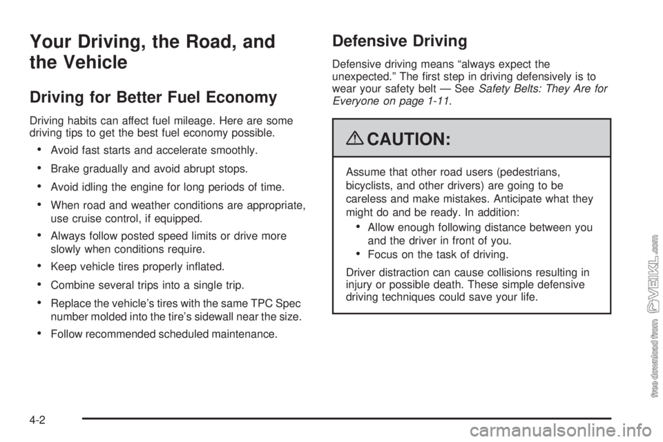 CHEVROLET KODIAK 2009 User Guide Your Driving, the Road, and
the Vehicle
Driving for Better Fuel Economy
Driving habits can affect fuel mileage. Here are some
driving tips to get the best fuel economy possible.
•Avoid fast starts a CHEVROLET KODIAK 2009 User Guide Your Driving, the Road, and
the Vehicle
Driving for Better Fuel Economy
Driving habits can affect fuel mileage. Here are some
driving tips to get the best fuel economy possible.
•Avoid fast starts a