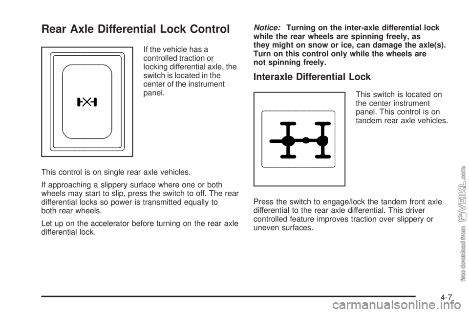 CHEVROLET KODIAK 2009  Owners Manual Rear Axle Differential Lock Control
If the vehicle has a
controlled traction or
locking differential axle, the
switch is located in the
center of the instrument
panel.
This control is on single rear a
