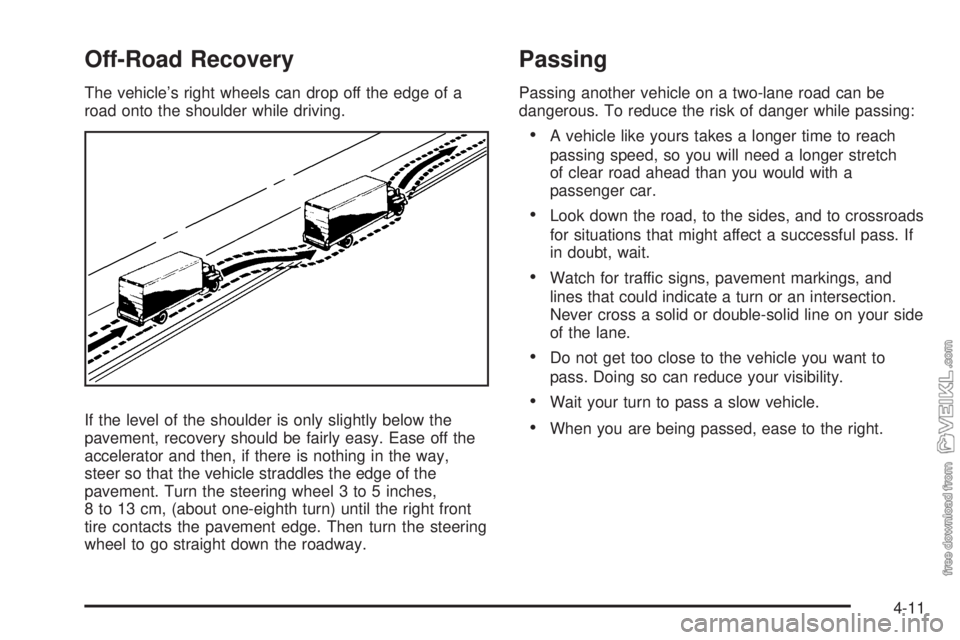 CHEVROLET KODIAK 2009  Owners Manual Off-Road Recovery
The vehicle’s right wheels can drop off the edge of a
road onto the shoulder while driving.
If the level of the shoulder is only slightly below the
pavement, recovery should be fai