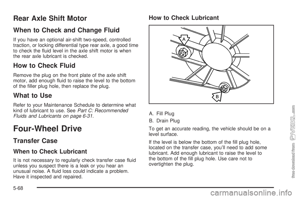 CHEVROLET KODIAK 2009  Owners Manual Rear Axle Shift Motor
When to Check and Change Fluid
If you have an optional air-shift two-speed, controlled
traction, or locking differential type rear axle, a good time
to check the ﬂuid level in 