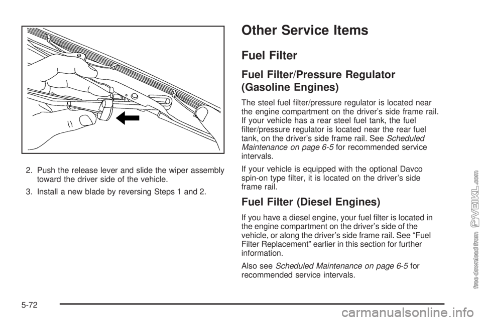 CHEVROLET KODIAK 2009  Owners Manual 2. Push the release lever and slide the wiper assembly
toward the driver side of the vehicle.
3. Install a new blade by reversing Steps 1 and 2.
Other Service Items
Fuel Filter
Fuel Filter/Pressure Re