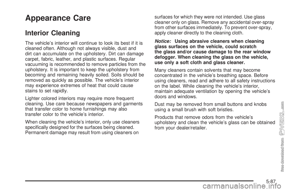CHEVROLET KODIAK 2009  Owners Manual Appearance Care
Interior Cleaning
The vehicle’s interior will continue to look its best if it is
cleaned often. Although not always visible, dust and
dirt can accumulate on the upholstery. Dirt can 