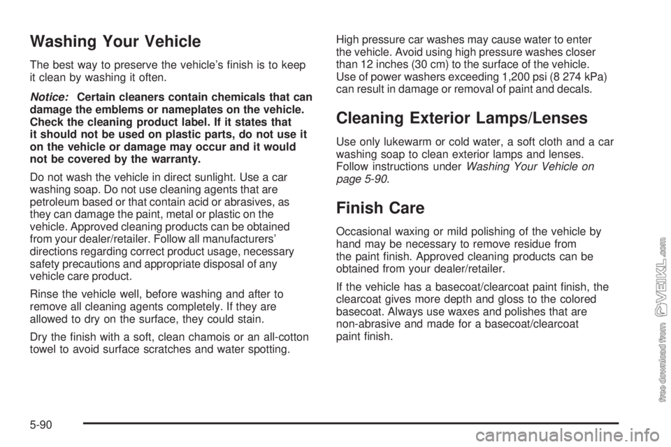 CHEVROLET KODIAK 2009  Owners Manual Washing Your Vehicle
The best way to preserve the vehicle’s ﬁnish is to keep
it clean by washing it often.
Notice:Certain cleaners contain chemicals that can
damage the emblems or nameplates on th