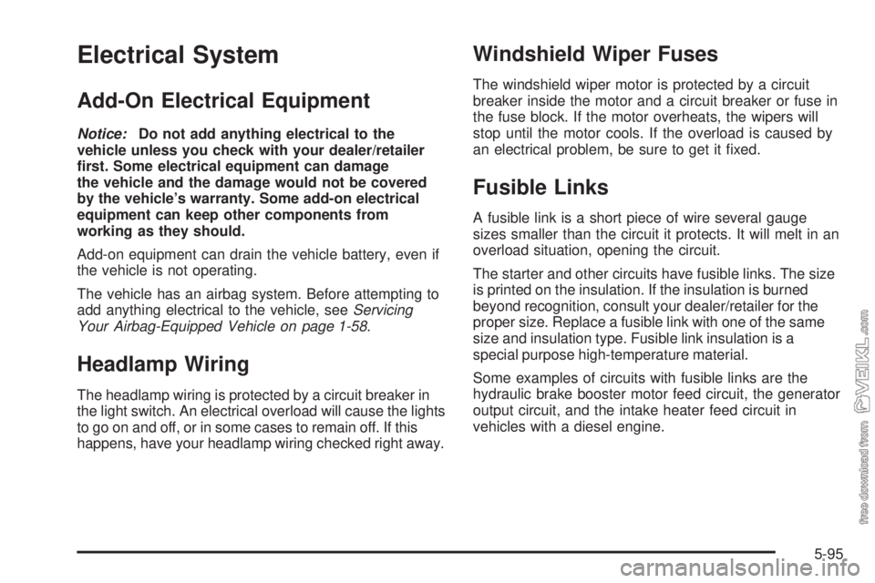 CHEVROLET KODIAK 2009  Owners Manual Electrical System
Add-On Electrical Equipment
Notice:Do not add anything electrical to the
vehicle unless you check with your dealer/retailer
ﬁrst. Some electrical equipment can damage
the vehicle a