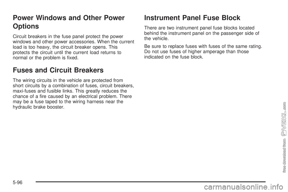 CHEVROLET KODIAK 2009  Owners Manual Power Windows and Other Power
Options
Circuit breakers in the fuse panel protect the power
windows and other power accessories. When the current
load is too heavy, the circuit breaker opens. This
prot