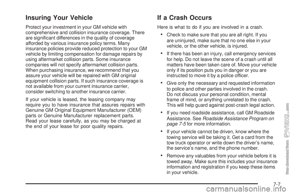 CHEVROLET KODIAK 2009 Owners Manual Insuring Your Vehicle
Protect your investment in your GM vehicle with
comprehensive and collision insurance coverage. There
are significant differences in the quality of coverage
afforded by various CHEVROLET KODIAK 2009 Owners Manual Insuring Your Vehicle
Protect your investment in your GM vehicle with
comprehensive and collision insurance coverage. There
are significant differences in the quality of coverage
afforded by various