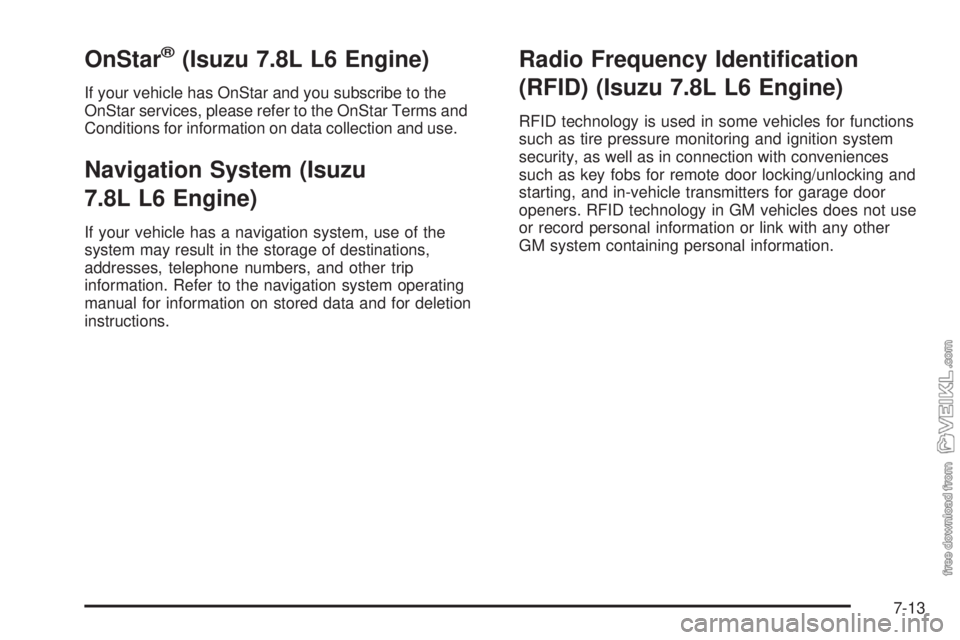 CHEVROLET KODIAK 2009  Owners Manual OnStar®(Isuzu 7.8L L6 Engine)
If your vehicle has OnStar and you subscribe to the
OnStar services, please refer to the OnStar Terms and
Conditions for information on data collection and use.
Navigati