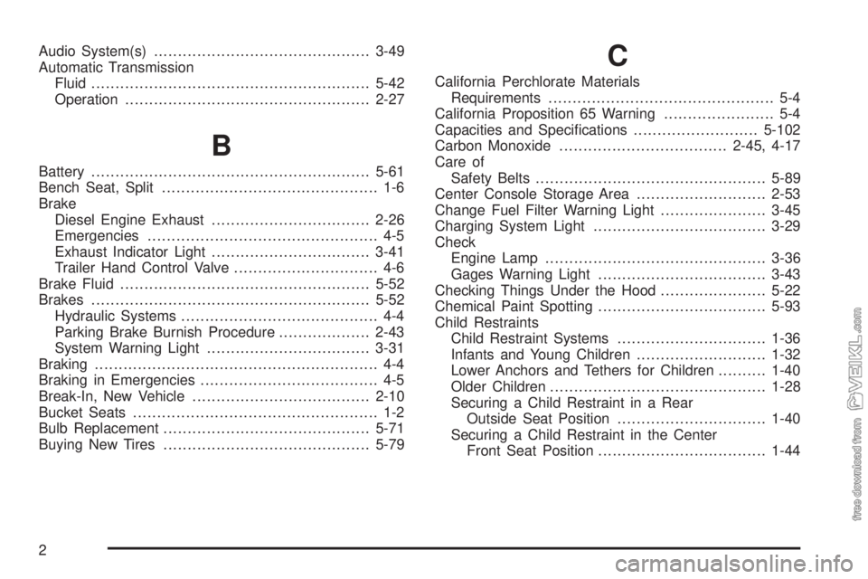 CHEVROLET KODIAK 2009  Owners Manual Audio System(s).............................................3-49
Automatic Transmission
Fluid..........................................................5-42
Operation...................................