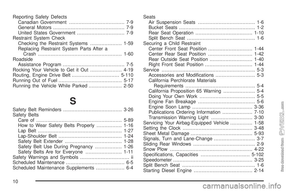 CHEVROLET KODIAK 2009  Owners Manual Reporting Safety Defects
Canadian Government................................... 7-9
General Motors............................................. 7-9
United States Government............................