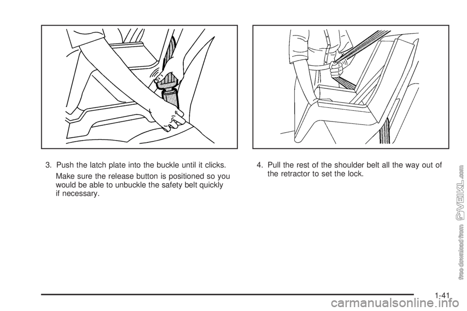 CHEVROLET KODIAK 2009 Service Manual 3. Push the latch plate into the buckle until it clicks.
Make sure the release button is positioned so you
would be able to unbuckle the safety belt quickly
if necessary.4. Pull the rest of the should