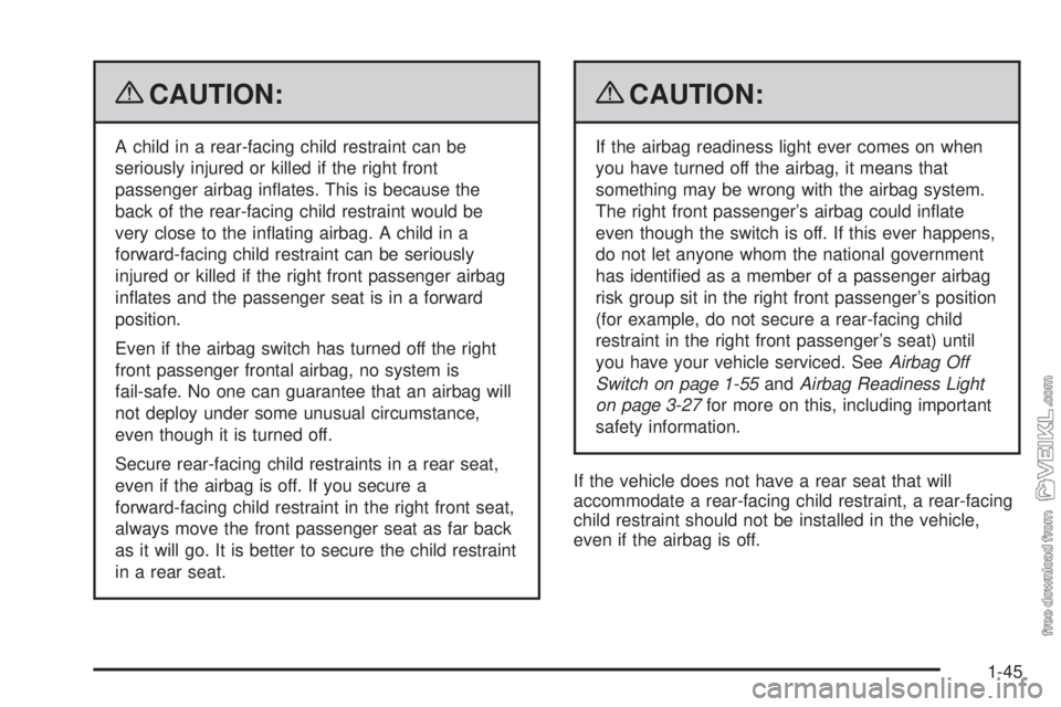 CHEVROLET KODIAK 2009  Owners Manual {CAUTION:
A child in a rear-facing child restraint can be
seriously injured or killed if the right front
passenger airbag inﬂates. This is because the
back of the rear-facing child restraint would b