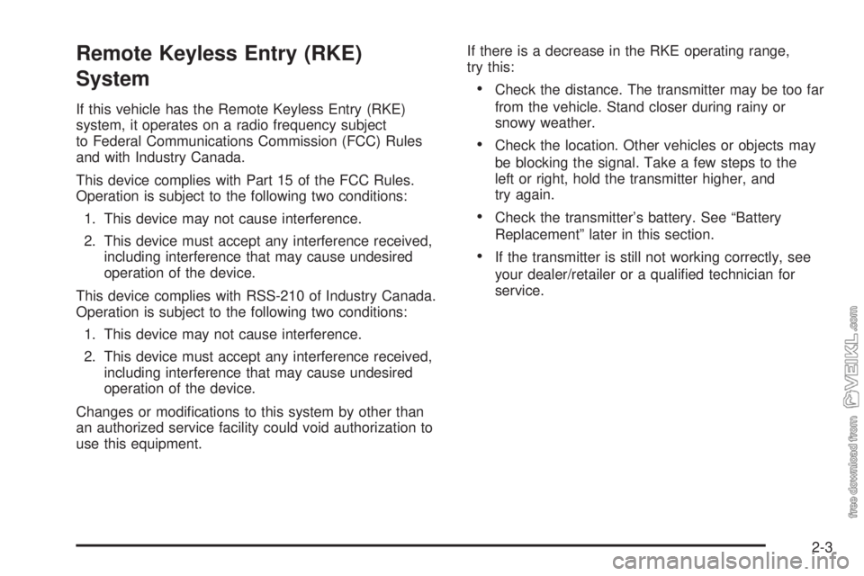 CHEVROLET KODIAK 2009  Owners Manual Remote Keyless Entry (RKE)
System
If this vehicle has the Remote Keyless Entry (RKE)
system, it operates on a radio frequency subject
to Federal Communications Commission (FCC) Rules
and with Industry