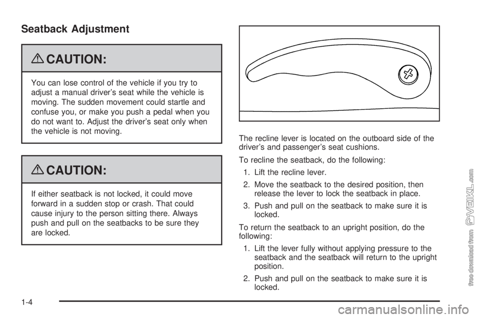 CHEVROLET KODIAK 2009  Owners Manual Seatback Adjustment
{CAUTION:
You can lose control of the vehicle if you try to
adjust a manual driver’s seat while the vehicle is
moving. The sudden movement could startle and
confuse you, or make 