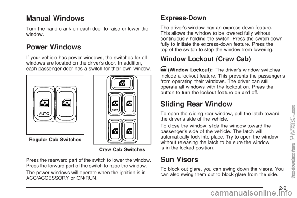 CHEVROLET KODIAK 2009 Manual PDF Manual Windows
Turn the hand crank on each door to raise or lower the
window.
Power Windows
If your vehicle has power windows, the switches for all
windows are located on the driver’s door. In addit CHEVROLET KODIAK 2009 Manual PDF Manual Windows
Turn the hand crank on each door to raise or lower the
window.
Power Windows
If your vehicle has power windows, the switches for all
windows are located on the driver’s door. In addit